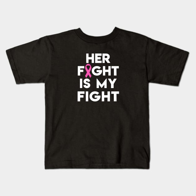 Her Fight Is My Fight - Pink Ribbon Kids T-Shirt by jpmariano